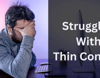 Struggling with thin content? How to identify and fix it